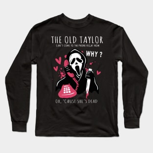 Halloween Ghost The Old Taylor Can't Come To The Phone Right Now Spooky Season Ghostface Funny Horror Movie 2 Long Sleeve T-Shirt